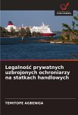 Legalno¿¿ prywatnych uzbrojonych ochroniarzy na statkach handlowych Legalno¿¿ prywatnych uzbrojonych ochroniarzy na statkach handlowych