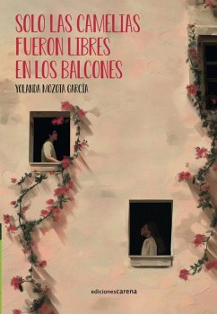 Solo las camelias fueron libres en los balcones Solo las camelias fueron libres en los balcones
