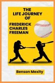 The Life Journey of Frederick Charles Freeman Biography