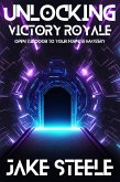 Unlocking Victory Royale: Open the Door to Your Fortnite Mastery (The Battle Pass Series) (eBook, ePUB) Unlocking Victory Royale: Open the Door to Your Fortnite Mastery (The Battle Pass Series) (eBook, ePUB)