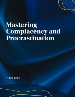 Mastering Complacency and Procrastination - Shah, Sean; Shah, Sony; Shah, Rushil