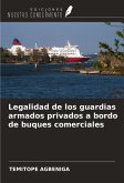 Legalidad de los guardias armados privados a bordo de buques comerciales Legalidad de los guardias armados privados a bordo de buques comerciales