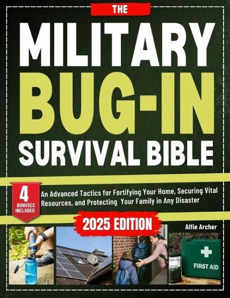 The Military Bug-In Survival Bible The Military Bug-In Survival Bible
