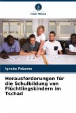 Herausforderungen für die Schulbildung von Flüchtlingskindern im Tschad Herausforderungen für die Schulbildung von Flüchtlingskindern im Tschad