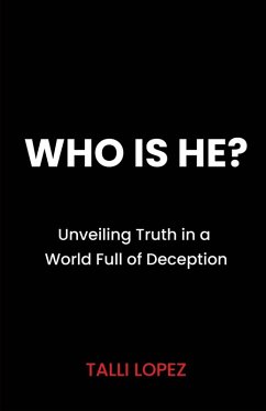 Who Is He? Unveiling Truth in a World Full of Deception - Lopez, Talli