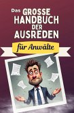 Das große Handbuch der Ausreden für Anwälte Das große Handbuch der Ausreden für Anwälte
