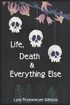 Life, Death, and Everything Else - Fesenmeyer-Johnson, Lynn