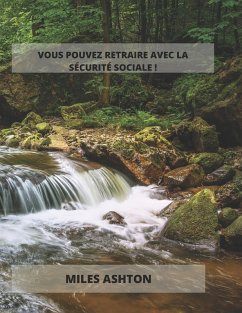 VOUS POUVEZ RETRAIRE AVEC LA SÉCURITÉ SOCIALE ! - Ashton, Miles VOUS POUVEZ RETRAIRE AVEC LA SÉCURITÉ SOCIALE ! - Ashton, Miles