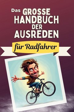 Das große Handbuch der Ausreden für Radfahrer - Schröder, Clara