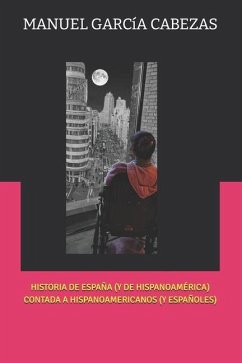 Historia de España (Y de Hispanoamérica) Contada a Hispanoamericanos (Y Españoles) - García Cabezas, Manuel García