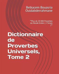 Dictionnaire de Proverbes Universels, Tome 2 - Ouldabderrahmane, Belkacem Bouasria Dictionnaire de Proverbes Universels, Tome 2 - Ouldabderrahmane, Belkacem Bouasria