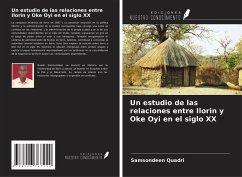 Un estudio de las relaciones entre Ilorin y Oke Oyi en el siglo XX Cover Un estudio de las relaciones entre Ilorin y Oke Oyi en el siglo XX