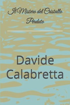 Il Mistero del Cristallo Perduto - Calabretta, Davide