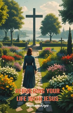 Rebuilding Your Life With Jesus - Reyes, Tayshalee