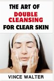 The Art of Double Cleansing for Clear Skin