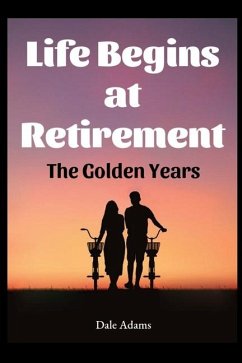 Life Begins At Retirement - Adams, Dale