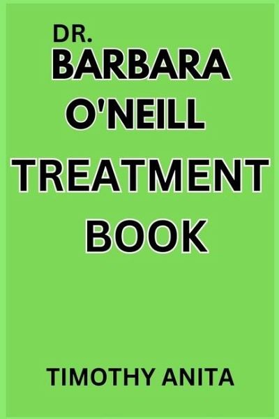 Dr. Barbara O'Neill Treatment Book Dr. Barbara O'Neill Treatment Book