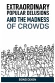 EXTRAORDINARY POPULAR DELUSIONS AND THE MADNESS OF CROWDS