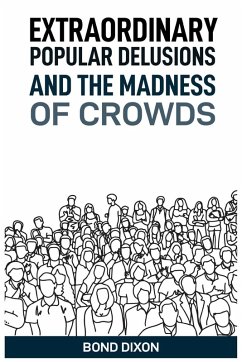 EXTRAORDINARY POPULAR DELUSIONS AND THE MADNESS OF CROWDS - Dixon, Bond