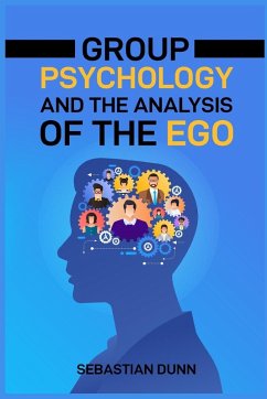 GROUP PSYCHOLOGY AND THE ANALYSIS OF THE EGO - Dunn, Sebastian