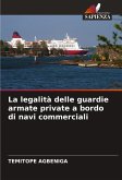 La legalità delle guardie armate private a bordo di navi commerciali La legalità delle guardie armate private a bordo di navi commerciali