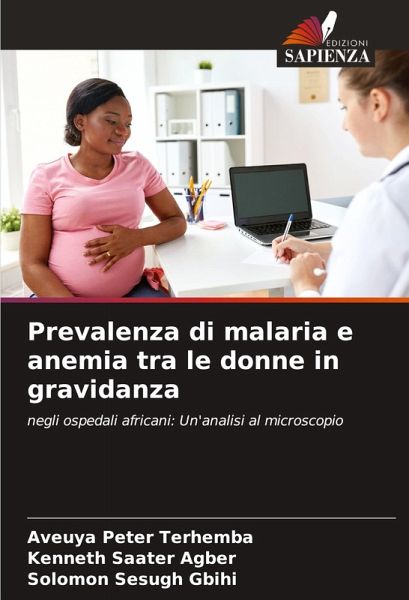 Prevalenza di malaria e anemia tra le donne in gravidanza Prevalenza di malaria e anemia tra le donne in gravidanza