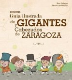 Pequeña guía ilustrada de Gigantes y Cabezudos de Zaragoza Pequeña guía ilustrada de Gigantes y Cabezudos de Zaragoza