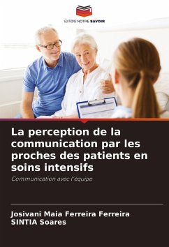 La perception de la communication par les proches des patients en soins intensifs - Ferreira, Josivani Maia Ferreira;Soares, SINTIA