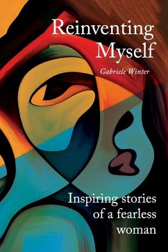 Reinventing Myself - Inspiring Stories of a Fearless Woman - Winter, Gabriele