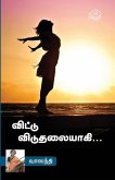 Vittu Viduthalaiyagi... Vittu Viduthalaiyagi...
