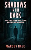 Shadows in the Dark: The 12 Least Known Serial Killers and Their Unseen Horrors (eBook, ePUB)