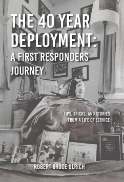 The 40 Year Deployment - A First Responders Journey - Ulrich, Robert Bruce