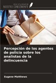 Percepción de los agentes de policía sobre los analistas de la delincuencia Percepción de los agentes de policía sobre los analistas de la delincuencia