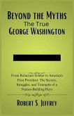 Beyond the Myths The True George Washington