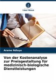 Von der Kostenanalyse zur Preisgestaltung für medizinisch-biologische Dienstleistungen Von der Kostenanalyse zur Preisgestaltung für medizinisch-biologische Dienstleistungen