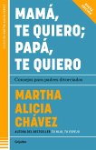 Mamá, Te Quiero Papá, Te Quiero (Nueva Edición). Consejos Para Padres Divorciados / Mom, I Love You; Dad, I Love You (New Edition). Advice for Divorced Paren
