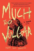 Much Too Vulgar Much Too Vulgar