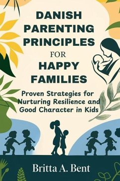 Danish parenting principles for happy families - Bent, Britta A