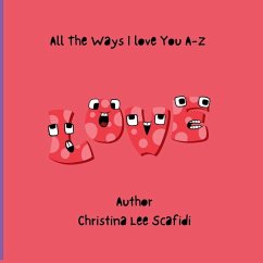 All The Ways I love You A-Z - Scafidi, Christina Lee