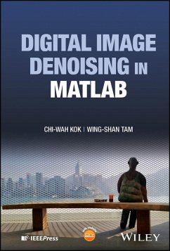 Digital Image Denoising in MATLAB (eBook, PDF) - Kok, Chi-Wah; Tam, Wing-Shan