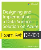 Exam Ref DP-100 Designing and Implementing a Data Science Solution on Azure (eBook, PDF) Exam Ref DP-100 Designing and Implementing a Data Science Solution on Azure (eBook, PDF)