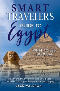 Smart Traveler's Guide to Egypt What to See, Do & Eat Go Beyond the Pyramids, Live Like a Local, Includes a Listing of Budget Hotels & Lodging - House, Galicia Publihing; Waldron, Jack