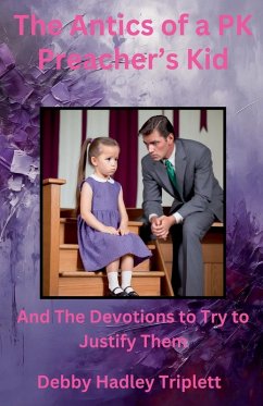 The Antics of a PK (Preacher's Kid) And The Devotions To Try To Justify Them - Triplett, Debby Hadley