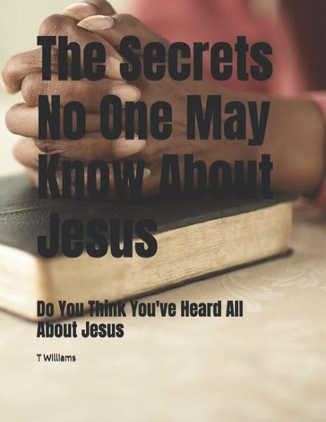 The Secrets No One May Know About Jesus The Secrets No One May Know About Jesus