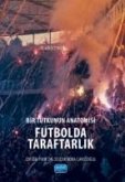 Bir Tutkunun Anatomisi Futbolda Taraftarlak Bir Tutkunun Anatomisi Futbolda Taraftarlak