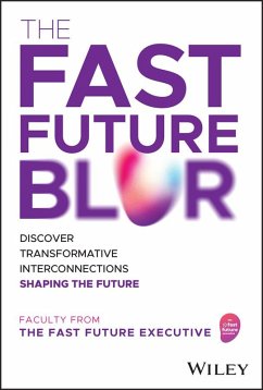 The Fast Future Blur (eBook, PDF) - The Fast Future Executive; Kuraitis, Vince; Pylarinou, Efi; Ramanathan, Srikumar; Slanina, Kristin; Abburi, Hari; Bockenfeld, Martha; Choudary, Sangeet Paul; Evans, Alun; Groopman, Jessica; Harding, Cortney; Jesuthasan, Ravin; Kalia, Rajan