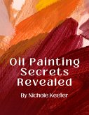 Oil Painting Secrets Revealed (eBook, ePUB)