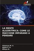 LA MENTE ALGORITMICA: COME LE MACCHINE IMPARANO A PENSARE LA MENTE ALGORITMICA: COME LE MACCHINE IMPARANO A PENSARE