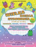 Wielka Księga Rysowania Krok po Kroku dla Dzieci