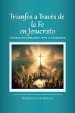 Triunfos a Través de la Fe En Jesucristo, Historias de Superación Ante La Adversidad